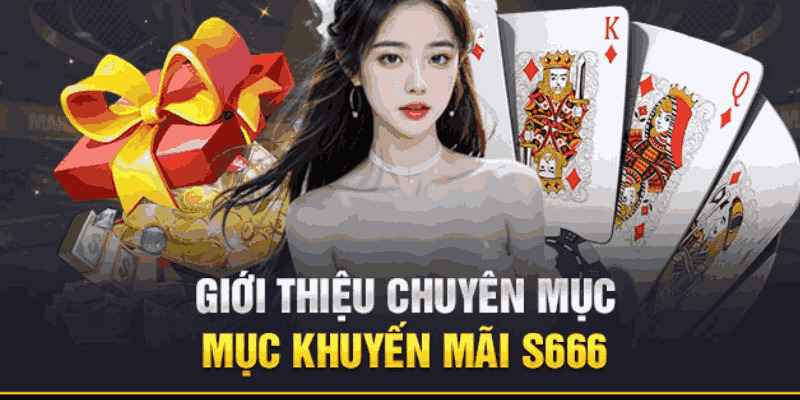 Nhiều sự hấp dẫn đang chờ đợi anh em tân binh gia nhập tại S666